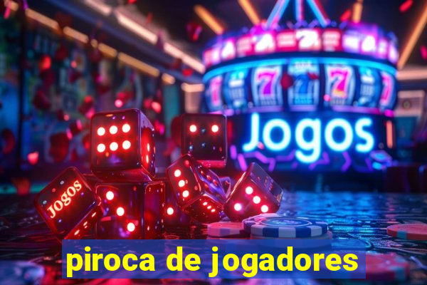 piroca de jogadores